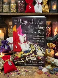The Magical Art of Crafting Charm Bags: 100 Mystical Formulas for Success, Love, Wealth, and Wellbeing — photo 1