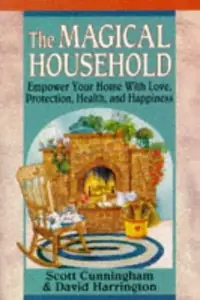 The Magical Household: Spells & Rituals for the Home Cunningham, Scott — photo 2