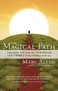 The Magical Path: Creating the Life of Your Dreams and a World That Works for All — photo 2