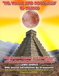 The Magick And Mysteries Of Mexico: Arcane Secrets and Occult Lore of the Ancient Mexicans and Maya — photo 2