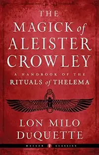The Magick of Aleister Crowley: A Handbook of the Rituals of Thelema DuQuette, Lon Milo — photo 2