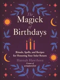 The Magick of Birthdays: Rituals, Spells, and Recipes for Honoring Your Solar Return — photo 2
