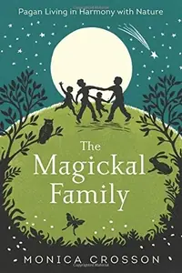 The Magickal Family: Pagan Living in Harmony with Nature — photo 2