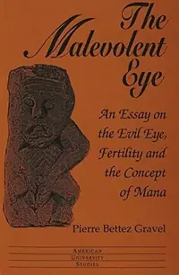 The Malevolent Eye: An Essay on the Evil Eye, Fertility and the Concept of Mana Gravel Bettez, Pierre — photo 2