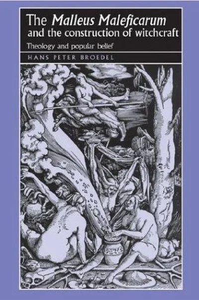 The 'Malleus Maleficarum' and the Construction of Witchcraft: Theology and Popular Belief - Ingram Academic Broedel, Hans