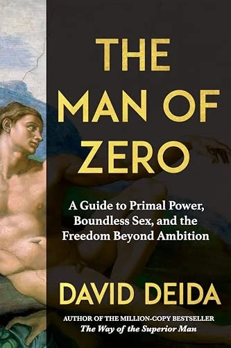 The Man of Zero: A Guide to Primal Power, Boundless Sex, and the Freedom Beyond Ambition