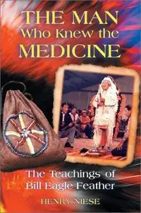 The Man Who Knew the Medicine: The Teachings of Bill Eagle Feather (Original) — photo 2