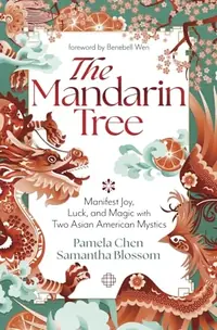 The Mandarin Tree: Manifest Joy, Luck, and Magic with Two Asian American Mystics — photo 2