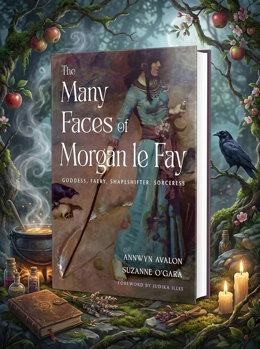 The Many Faces of Morgan Le Fay: Goddess, Faery, Shapeshifter, Sorceress