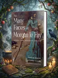 The Many Faces of Morgan Le Fay: Goddess, Faery, Shapeshifter, Sorceress — photo 1