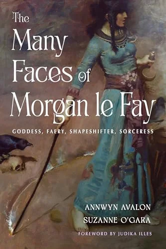 The Many Faces of Morgan Le Fay: Goddess, Faery, Shapeshifter, Sorceress — photo 3