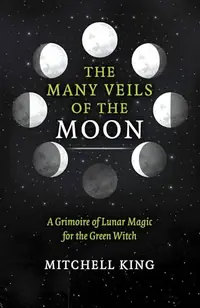 The Many Veils of the Moon: A Grimoire of Lunar Magic for the Green Witch — photo 2