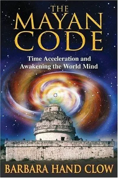 The Mayan Code: Time Acceleration and Awakening the World Mind — dewey-pub:Bear & Company