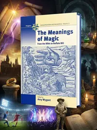The Meanings of Magic: From the Bible to Buffalo Bill - Ingram Academic Wygant, Amy — photo 1