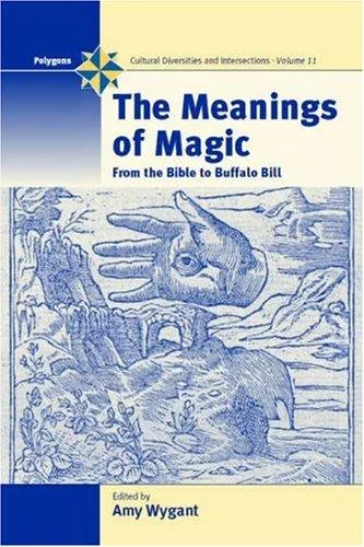 The Meanings of Magic: From the Bible to Buffalo Bill - Ingram Academic Wygant, Amy