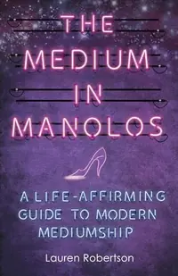 The Medium in Manolos: A Life-Affirming Guide to Modern Mediumship — photo 2