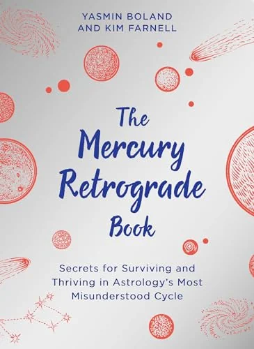 The Mercury Retrograde Book: Secrets for Surviving and Thriving in Astrologys Most Misunderstood Cycle