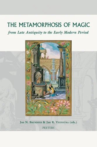 The Metamorphosis of Magic from Late Antiquity to the Early Modern Period Bremmer, Jn