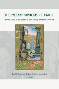 The Metamorphosis of Magic from Late Antiquity to the Early Modern Period Bremmer, Jn — photo 2