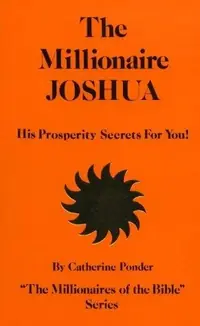 The Millionaire Joshua: His Prosperity Secrets for You! (Millionaires of the Bible Series) (Revised) - PGW Ponder, Catherine — photo 2