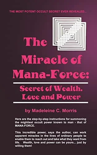 The Miracle of Mana-Force: Secret of Wealth, Love, and Power