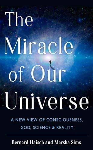 The Miracle of Our Universe: A New View of Consciousness, God, Science, and Reality — photo 3