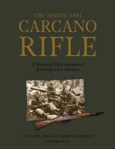 The Model 1891 Carcano Rifle: A Detailed Developmental and Production History Chegia, Giovanni — dewey-pub:Schiffer