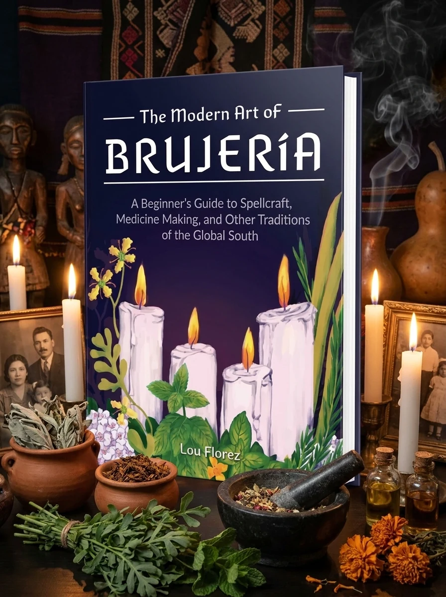 The Modern Art of Brujería: A Beginner's Guide to Spellcraft, Medicine Making, and Other Traditions of the Global South