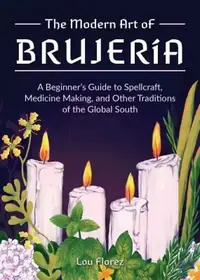 The Modern Art of Brujería: A Beginner's Guide to Spellcraft, Medicine Making, and Other Traditions of the Global South — photo 2