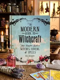 The Modern Guide to Witchcraft: Your Complete Guide to Witches, Covens, and Spells Alexander, Skye — photo 1