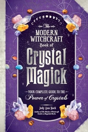 The Modern Witchcraft Book of Crystal Magick: Your Complete Guide to the Power of Crystals Nock, Judy Ann