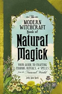 The Modern Witchcraft Book of Natural Magick: Your Guide to Crafting Charms, Rituals, and Spells from the Natural World Nock, Judy Ann — photo 2