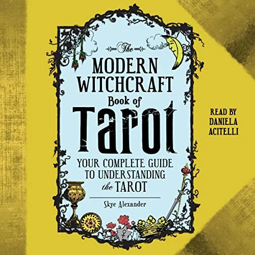 The Modern Witchcraft Book of Tarot: Your Complete Guide to Understanding the Tarot Alexander, Skye