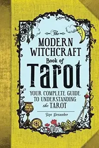 The Modern Witchcraft Book of Tarot: Your Complete Guide to Understanding the Tarot Alexander, Skye — photo 3