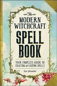 The Modern Witchcraft Spell Book: Your Complete Guide to Crafting and Casting Spells Alexander, Skye — photo 2