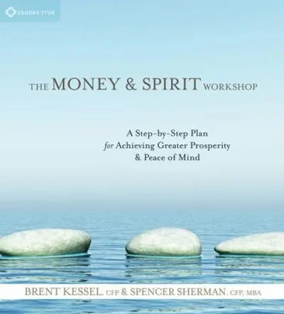 The Money and Spirit Workshop: A Step-By-Step Plan for Achieving Greater Prosperity and Peace of Mind [With Cards and Workbook] — dewey-pub:Sounds True