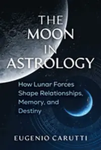 The Moon in Astrology: How Lunar Forces Shape Relationships, Memory, and Destiny — photo 2
