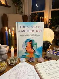 The Moon Is a Mother, Too: Rituals and Recipes for a Magical Pregnancy, from Conception to Birth - And Beyond — photo 1