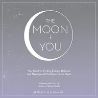 The Moon + You: Your Guide to Finding Energy, Balance, and Healing with the Power of the Moon Ahlquist, Diane — photo 2
