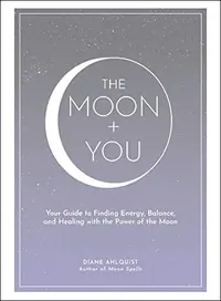 The Moon + You: Your Guide to Finding Energy, Balance, and Healing with the Power of the Moon Ahlquist, Diane — photo 2