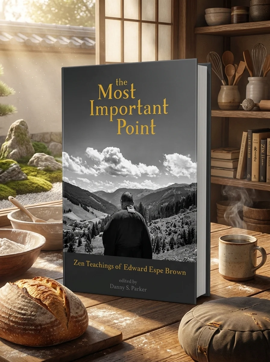 The Most Important Point: Zen Teachings of Edward Espe Brown