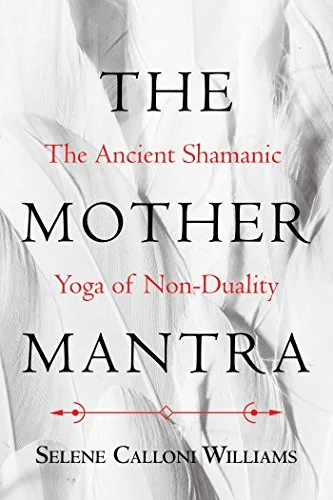 The Mother Mantra: The Ancient Shamanic Yoga of Non-Duality — photo 3