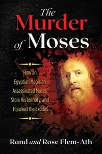 The Murder of Moses: How an Egyptian Magician Assassinated Moses, Stole His Identity, and Hijacked the Exodus (Edition, Revised of Killing Moses) — photo 2