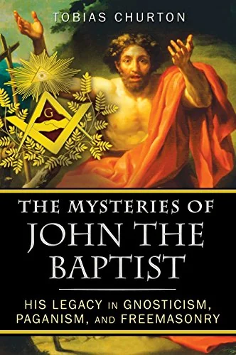 The Mysteries of John the Baptist: His Legacy in Gnosticism, Paganism, and Freemasonry — photo 3