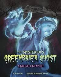 The Mysterious Greenbrier Ghost: A Ghostly Graphic Luján, Jarred — photo 2