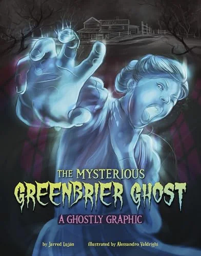 The Mysterious Greenbrier Ghost: A Ghostly Graphic Luján, Jarred