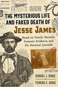 The Mysterious Life and Faked Death of Jesse James: Based on Family Records, Forensic Evidence, and His Personal Journals — photo 2