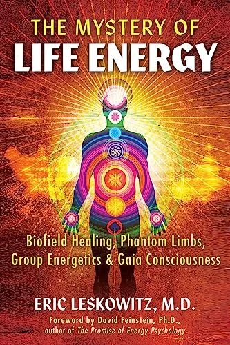 The Mystery of Life Energy: Biofield Healing, Phantom Limbs, Group Energetics, and Gaia Consciousness — photo 3