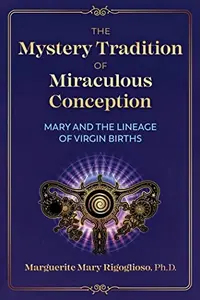 The Mystery Tradition of Miraculous Conception: Mary and the Lineage of Virgin Births — photo 2