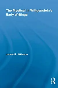 The Mystical in Wittgenstein's Early Writings Atkinson, James R — photo 2